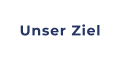 Unser Ziel