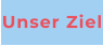 Unser Ziel